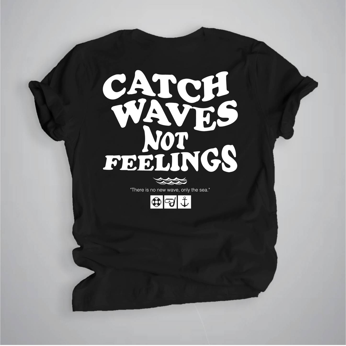 Catch waves not feelings