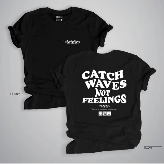 Catch waves not feelings
