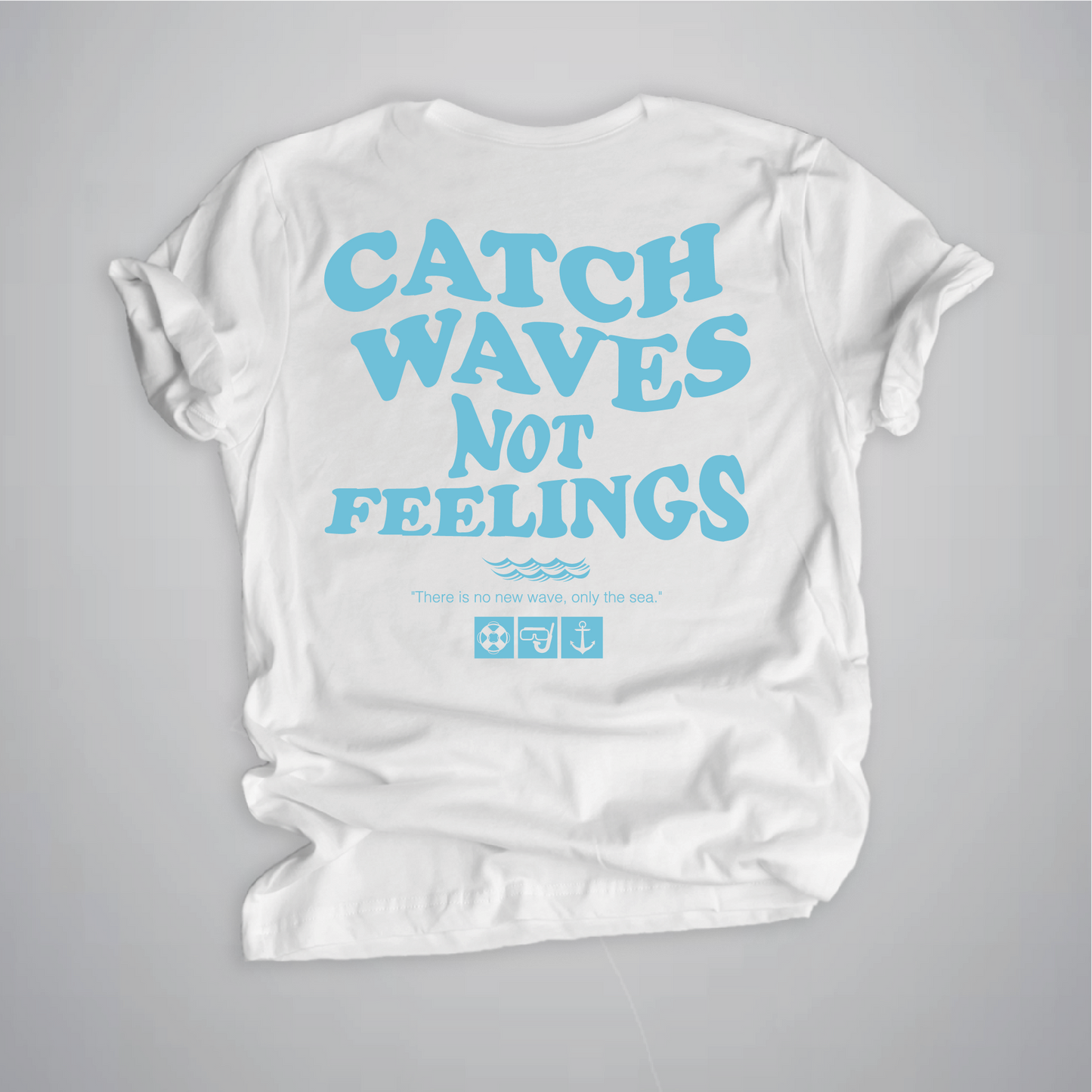 Catch waves not feelings