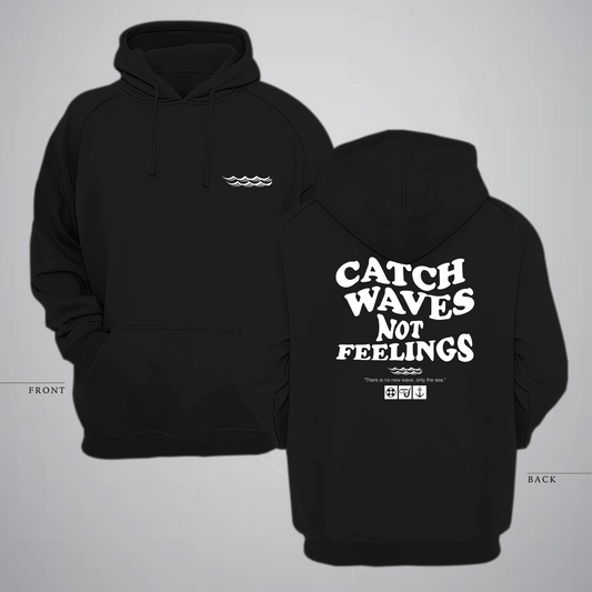 Catch waves Not Feelings Hoodie