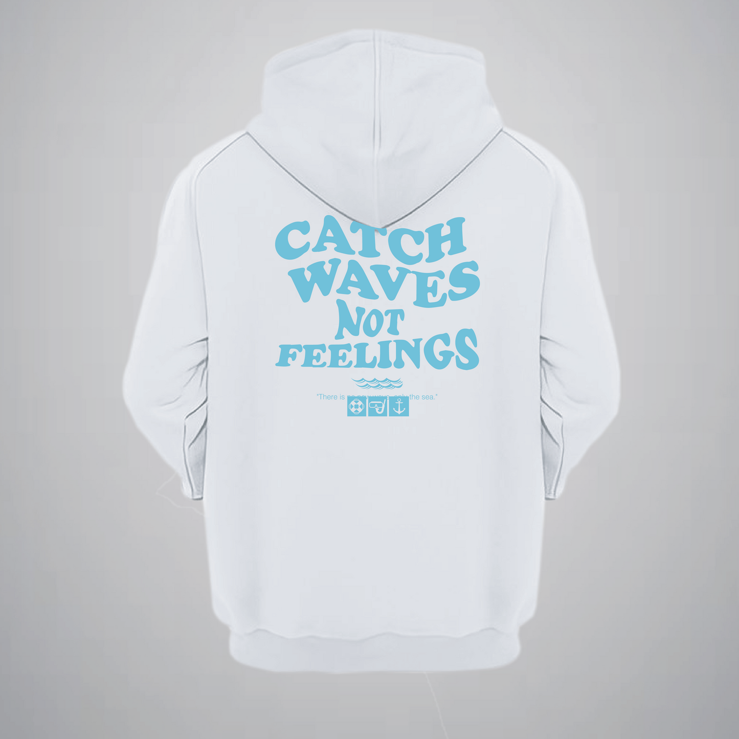 Catch waves Not Feelings Hoodie